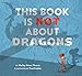 This Book Is Not About Dragons