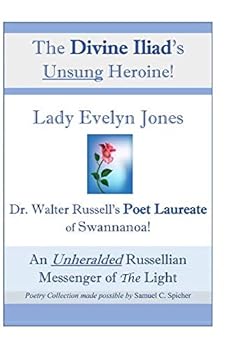 The Divine Iliad's Unsung Heroine! Lady Evelyn Jones: Dr. Walter Russell's Poet Laureate of Swannanoa!