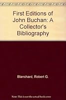 The First Editions of John Buchan: A Collector's Bibliography 0208019057 Book Cover