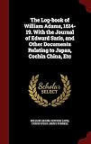 The Log-book of William Adams, 1614-19. With the Journal of Edward Saris, and Other Documents Relating to Japan, Cochin China, Etc