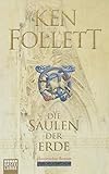  Die Säulen der Erde: Follett, Die Säulen der Erde . Roman: Historischer Roman (Kingsbridge-Roman, Band 1)