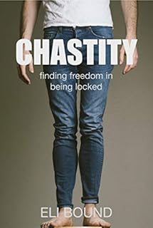 Chastity: Finding Freedom In Being Locked (Good Submissive)