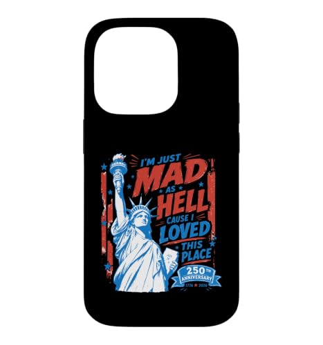 I'm Just Mad As Hell 250th Cause I Loved This Place �X�}�z�P�[�X iPhone 14 Pro �p