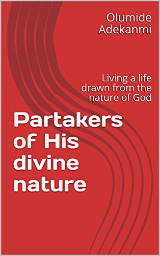 Partakers of His divine nature: Living a life reflecting the nature of God