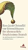 Der abenteuerliche Simplicissimus Deutsch: Aus dem Deutschen des 17. Jahrhunderts und mit einem Nachwort von Reinhard Kaiser - Hans Jakob Christoffel von Grimmelshausen