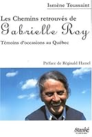 Les Chemins retrouvés de Gabrielle Roy: Témoins d'occasions au Québec 276040966X Book Cover