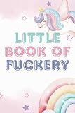 Little Book of Fuckery: 6x9 Lined Notebook 150 pages, Funny, Sarcastic, Adult Humor, Gag Gift, Office Gift, Stocking Stuffer, Coworker, Friends and Family