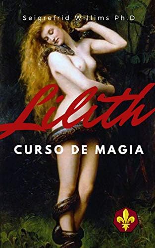 Lilith - Curso de Magia: Como Se Tornar Numa Mulher Poderosa, Sedutora e Rica. (Portuguese Edition)