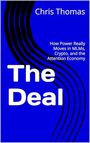 The Deal: How Power Really Moves in MLMs, Crypto, and the Attention Economy