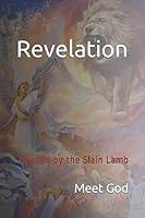 Revelation : Opened by the Slain Lamb 1688530940 Book Cover