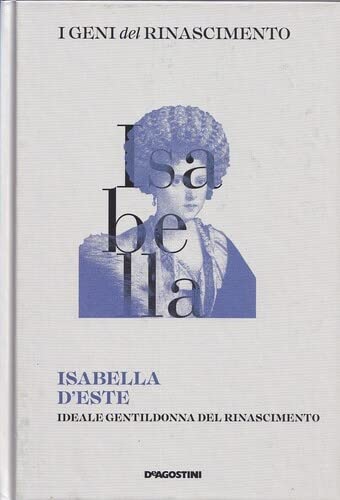 Isabella D'Este : Ideale gentildonna del rinascimento