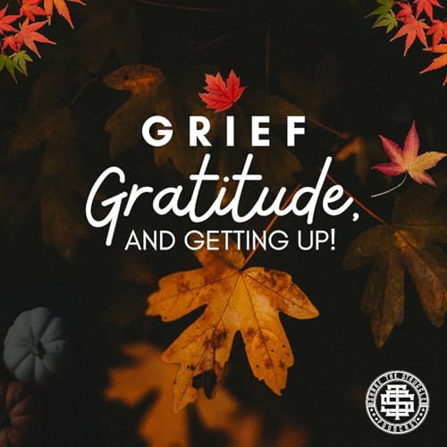 Grief, Gratitude, And Getting Up Podcast Por  arte de portada