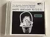 Foundation For Jazz Education And Research In Hungary Presents Trio Acoustic, Szekszard Spirituale Ensemble, Szekszard Jazz Quartet / Happy Birthday To S. G. G. / Live in Szekszard
