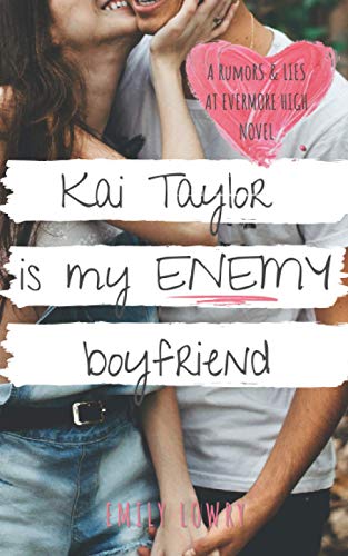 Kai Taylor Is My Enemy Boyfriend: A Sweet Ya Romance: 5 (Rumors And Lies At Evermore High)