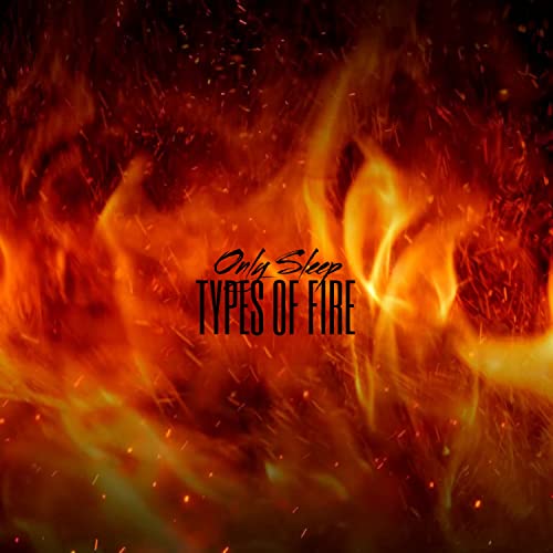 Play Types Of Fire by Only Sleep on Amazon Music