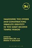 Imagining the Other and Constructing Israelite Identity in the Early Second Temple Period (The Library of...