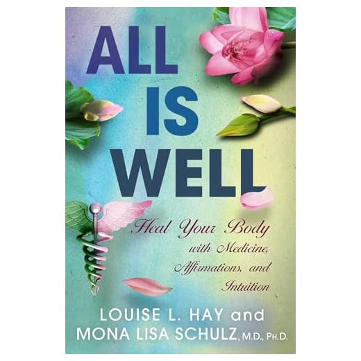 All is Well: Heal Your Body with Medicine, Affirmations, and Intuition