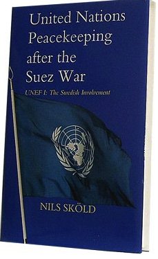 United Nations Peacekeeping After the Suez War: Unef I : The Swedish Involvement