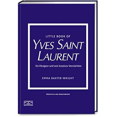 Little Book of Yves Saint Laurent: Ein Designer und sein kreatives Verm&auml;chtnis