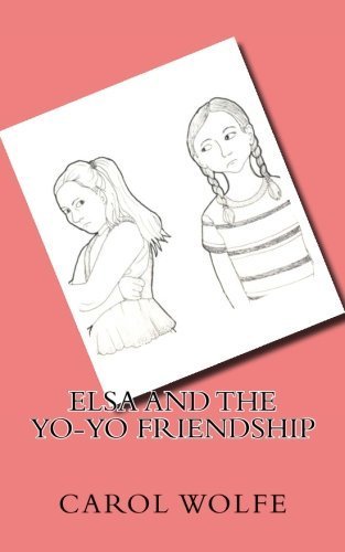 Elsa and the Yo-Yo Friendship (SEL and Conflict Resolution Books for Kids) by Carol Wolfe (2016-05-10)