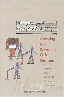 Assessing the Developing Child Musician: A Guide for General Music Teachers