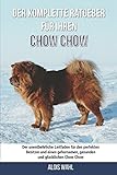 chow chow züchter  Der komplette Ratgeber für Ihren Chow-Chow: Der unentbehrliche Leitfaden für den perfekten Besitzer und einen gehorsamen, gesunden und glücklichen Chow-Chow