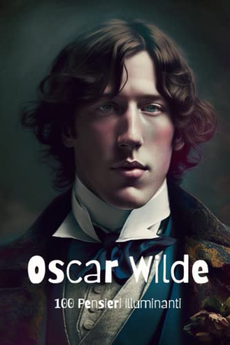 Oscar Wilde: 100 Pensieri Illuminanti