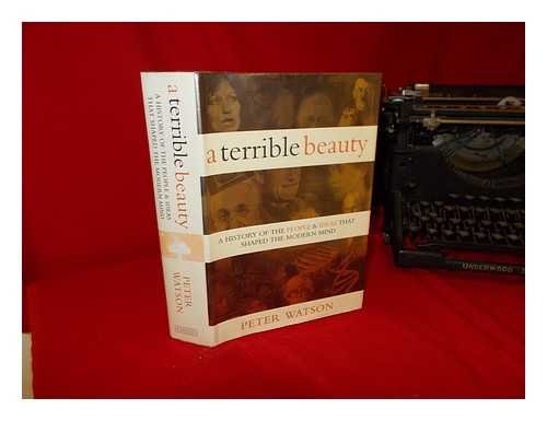 Terrible Beauty: A Cultural History of the Twentieth Century: The People and Ideas that Shaped the Modern Mind: A History: A History of the People and Ideas That Shaped the Modern Mind