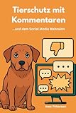 Tierschutz mit Kommentaren: ...und der Social Media Wahnsinn