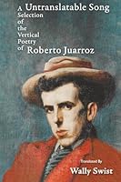 Untranslatable Song: A Selection of the Vertical Poetry of Roberto Juarroz 196578450X Book Cover