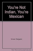 You're Not Indian, You're Mexican B002SZKBZE Book Cover