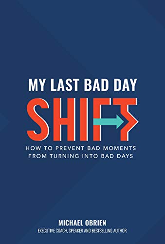 My Last Bad Day Shift: How to Prevent Bad Moments from Turning into Bad Days