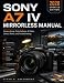 Sony A7 IV Mirrorless Manual: Camera Setup, Photo Settings, 4K Video, Lenses, Menus, and Troubleshooting