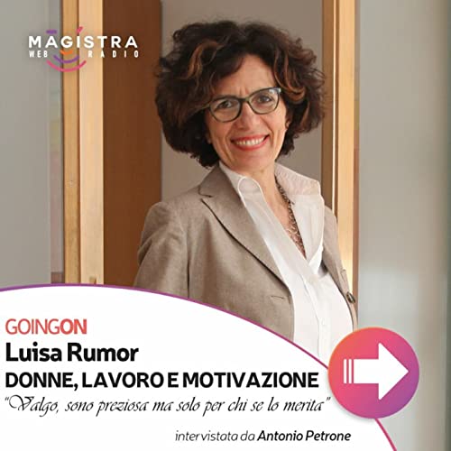 Episode 10: Donne, lavoro e motivazione. Intervista a Luisa Rumor.