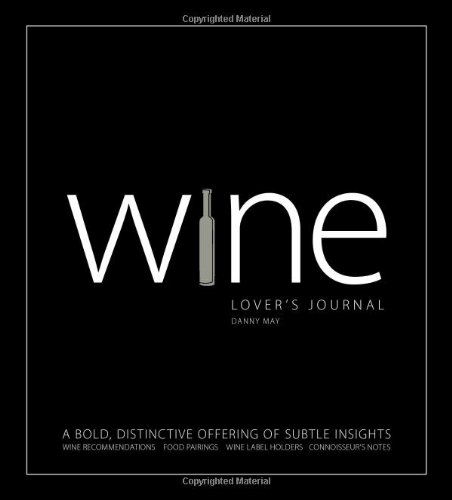 Wine Lover's Journal: A Bold, Distinctive Offering of Subtle Insights May, Danny