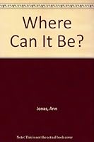 Where Can It Be? 0688052460 Book Cover