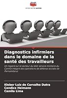 Diagnostics infirmiers dans le domaine de la santé des travailleurs: Un regard sur le secteur du télé-service militaire du Centre intégré des ... sociale de Pernambouc (French Edition) 6207818512 Book Cover