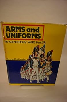 Arms and Uniforms: The Napoleonic Wars Part 2 - Book  of the Arms and Uniforms