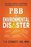 PBB: An Environmental Disaster: Michigan Chemical Poisoning Reverberates 50 Years Later