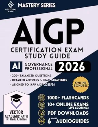 AIGP Certification Study Guide & Mastery System: The Complete Professional Exam Prep Program with Guaranteed First-Attempt Success Framework, ... and Continuously Expanding Bonus Library