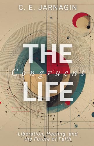 The Congruent Life: Liberation, Healing, and the Future of Faith