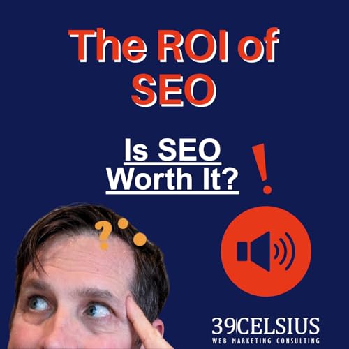 『The ROI of SEO - How To Calculate ROI. Is SEO Worth It? What is the Value of SEO?』のカバーアート