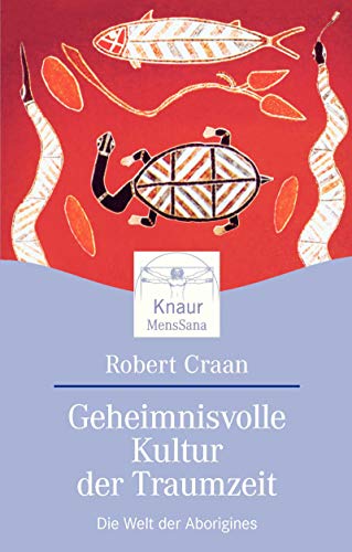 Geheimnisvolle Kultur der Traumzeit: Die Welt der Aborigines Geheimnisvolle Kultur der Traumzeit: Die Welt der Aborigines