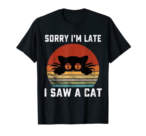 Retro Vintage Sorry I'm Late I Saw A Cat Cute Cat amantes del gato Camiseta
