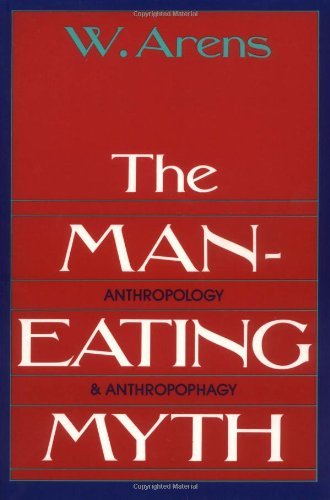The Man-Eating Myth: Anthropology and Anthropophagy (Galaxy Books)