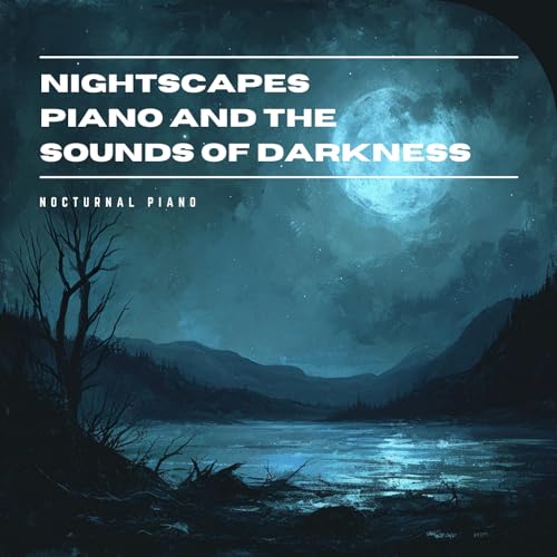 Amazon Music Nocturnal Pianoのnightscapes Piano And The Sounds Of