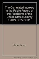 Cumulated Indexes to the Public Papers of the Presidents of the United States, Jimmy Carter, 1977-1981 (Cumulated Indexes to the Public Papers of the Presidents of the United States) 0527207578 Book Cover