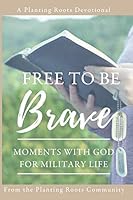 Free to Be Brave: Moments with God for Military Life 1732665710 Book Cover
