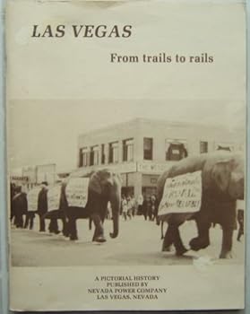 Paperback Las Vegas From Trails to Rails a Pictorial History Book