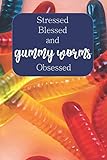 Stressed, Blessed, and Gummy Worms Obsessed: 100-page blank lined journal featuring gummy worms quote